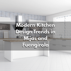 Modern Kitchen Design Trends in Mijas and Fuengirola